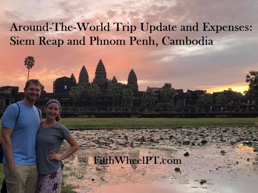 Around-The-World Trip Update and Expenses: Siem Reap and Phnom Penh,&nbsp;Cambodia