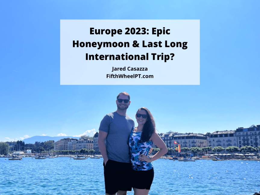 Europe 2023: Epic Honeymoon and Last Long International&nbsp;Trip?
