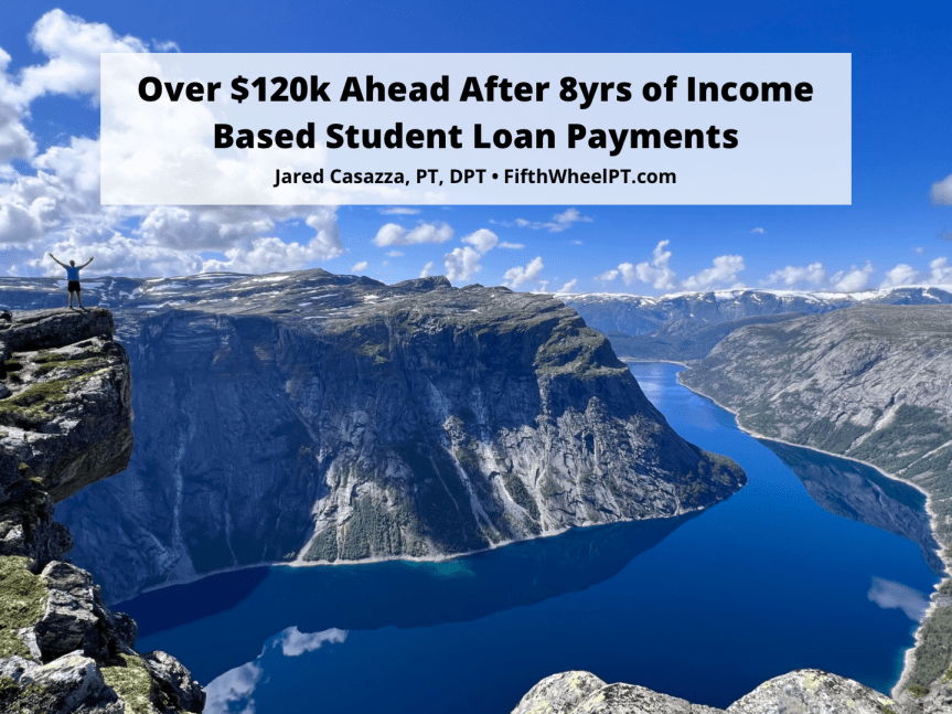 Over $120,000 Ahead After 8 Years of Income Based Student Loan&nbsp;Payments
